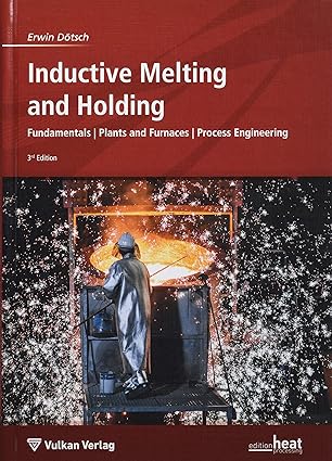 Inductive Melting and Holding: Fundamentals / Plants and Furnaces / Process Engineering (Edition heat processing) - Orginal Pdf